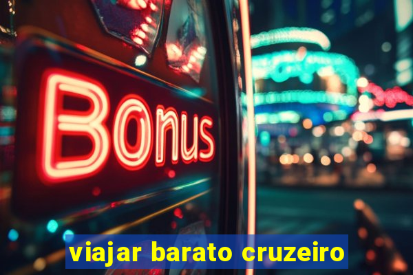 viajar barato cruzeiro