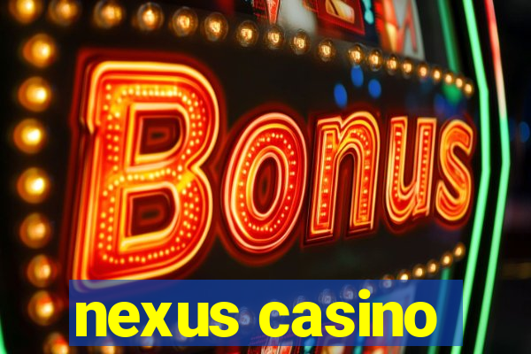 nexus casino