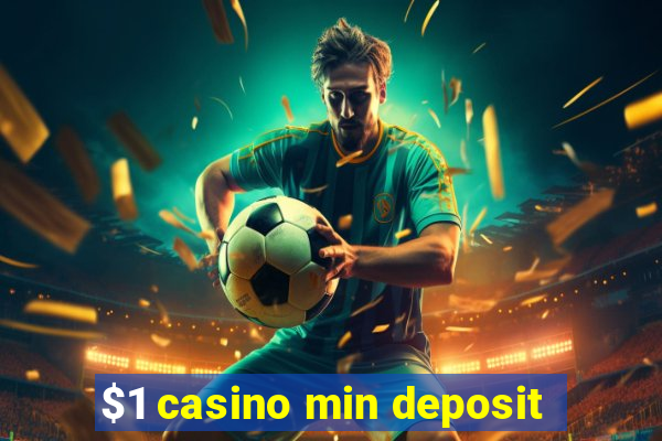 $1 casino min deposit