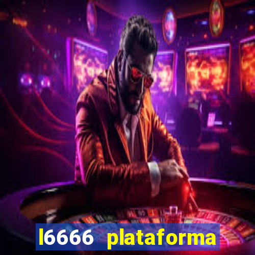 l6666 plataforma paga mesmo