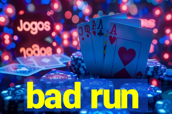 bad run