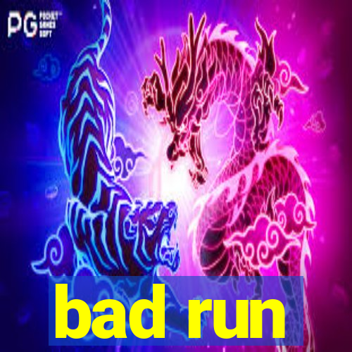 bad run