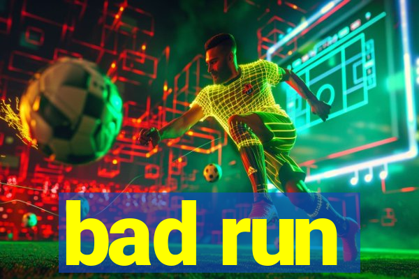 bad run