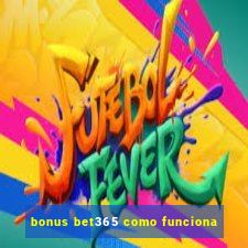 bonus bet365 como funciona