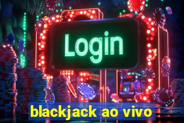 blackjack ao vivo