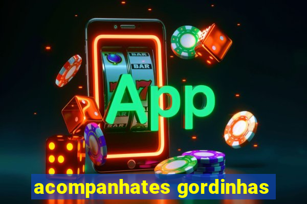 acompanhates gordinhas