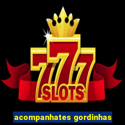 acompanhates gordinhas