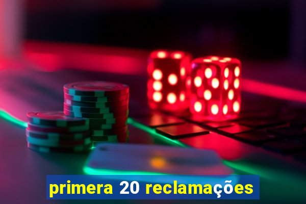 primera 20 reclamações