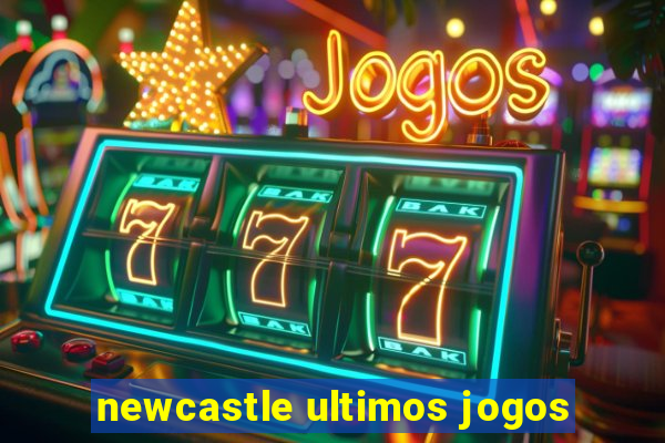 newcastle ultimos jogos