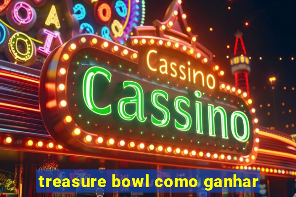 treasure bowl como ganhar