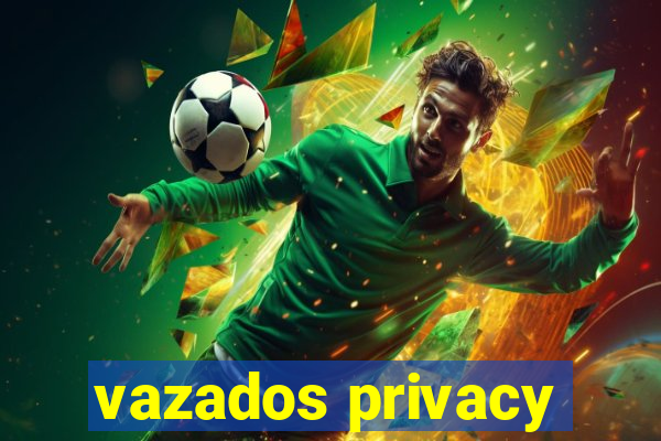 vazados privacy