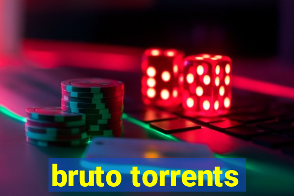 bruto torrents