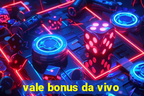 vale bonus da vivo