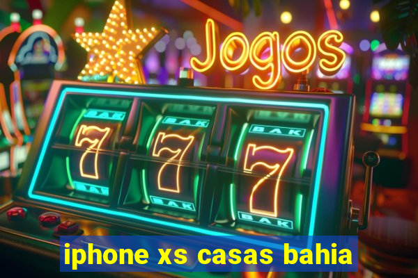 iphone xs casas bahia