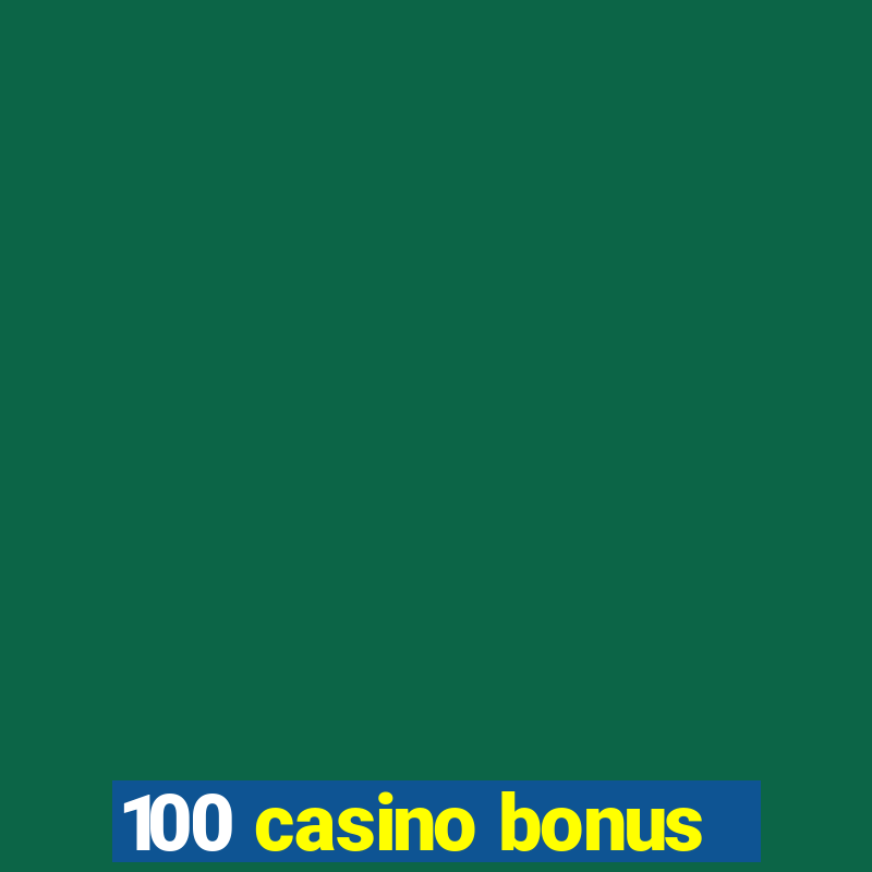 100 casino bonus