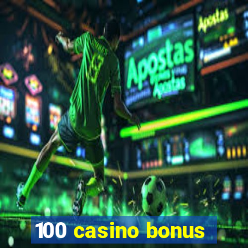 100 casino bonus