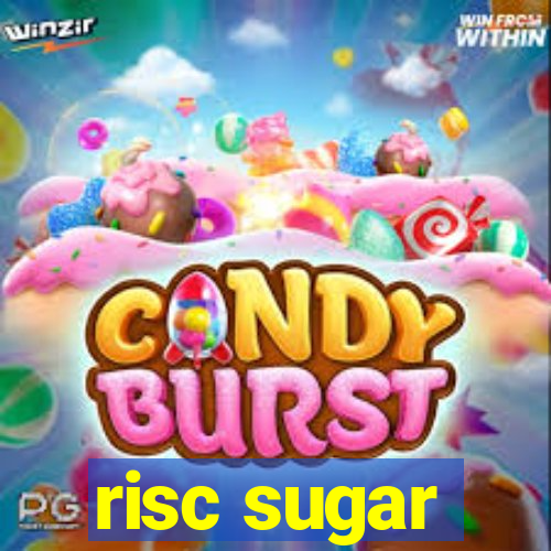 risc sugar