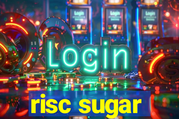 risc sugar