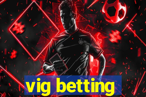 vig betting