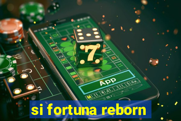 si fortuna reborn