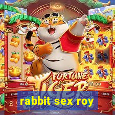 rabbit sex roy