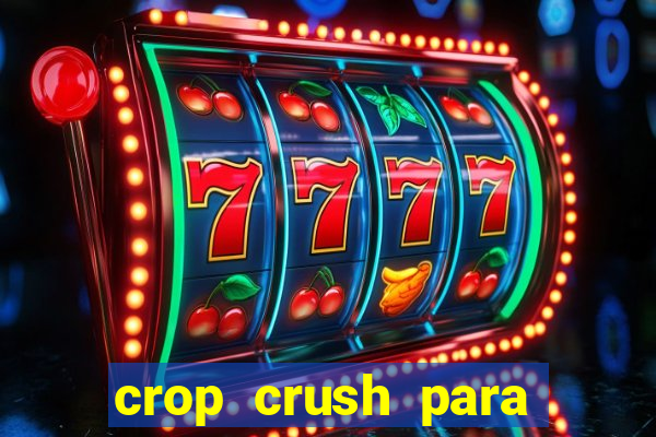 crop crush para ganhar dinheiro