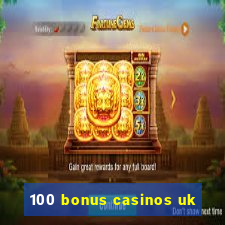 100 bonus casinos uk