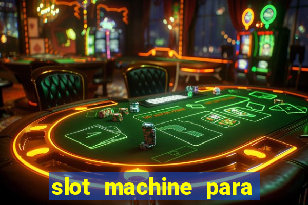 slot machine para ser rico