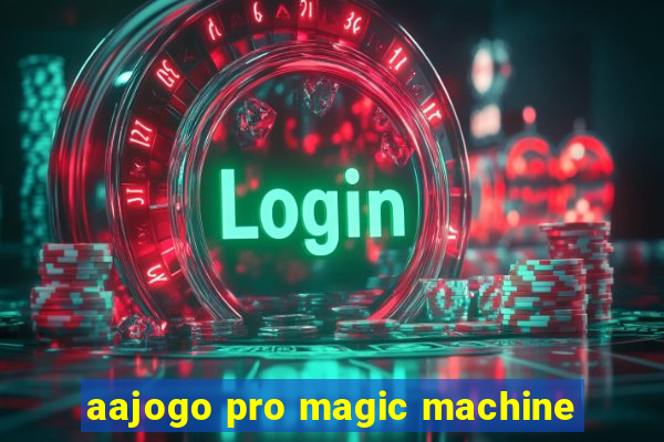 aajogo pro magic machine