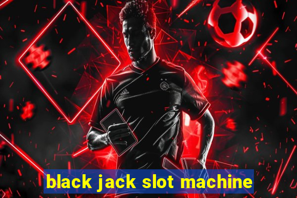 black jack slot machine