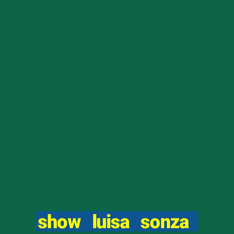 show luisa sonza porto alegre