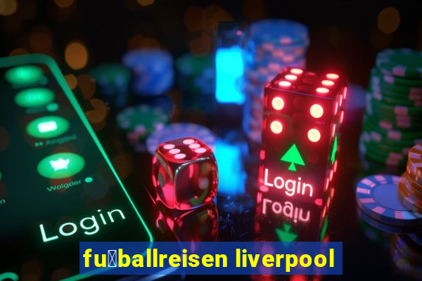 fu脽ballreisen liverpool