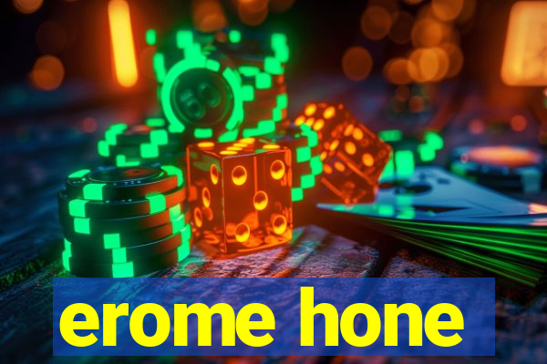 erome hone