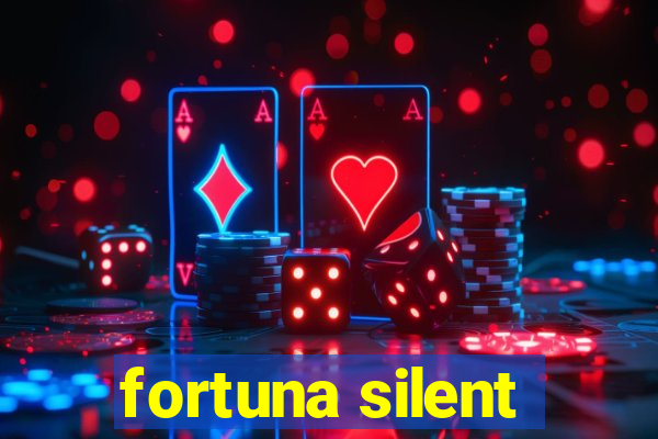 fortuna silent