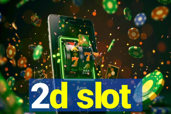 2d slot