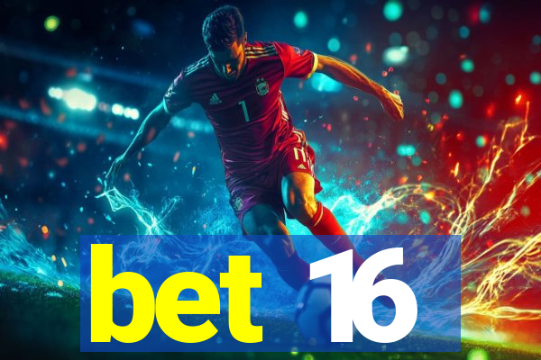 bet 16