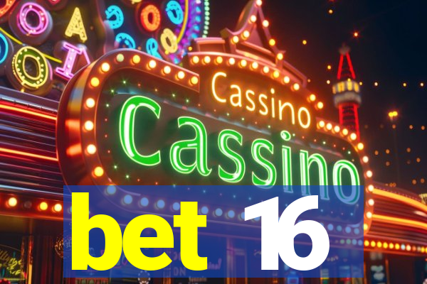 bet 16