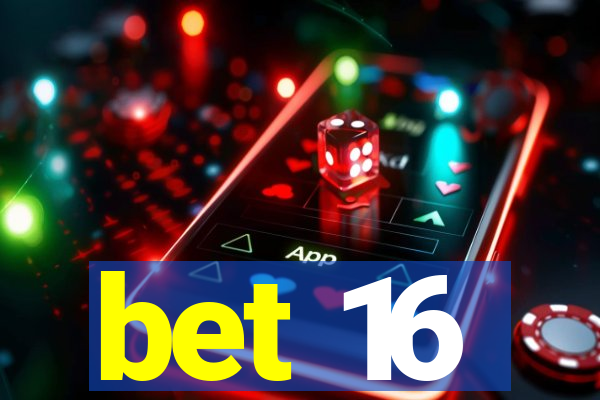 bet 16