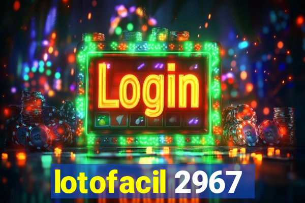 lotofacil 2967