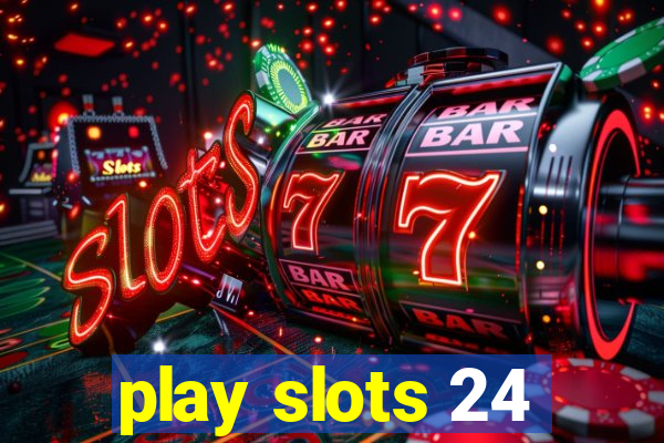 play slots 24