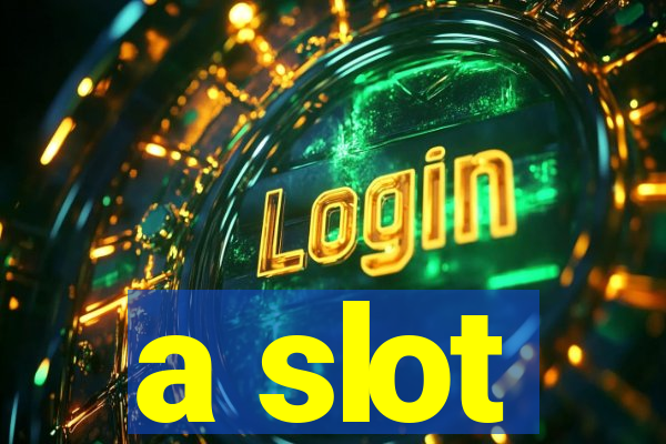 a slot