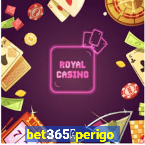 bet365茅perigoso