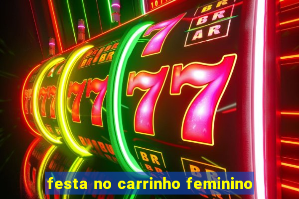 festa no carrinho feminino