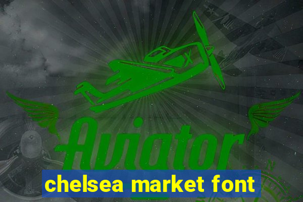 chelsea market font