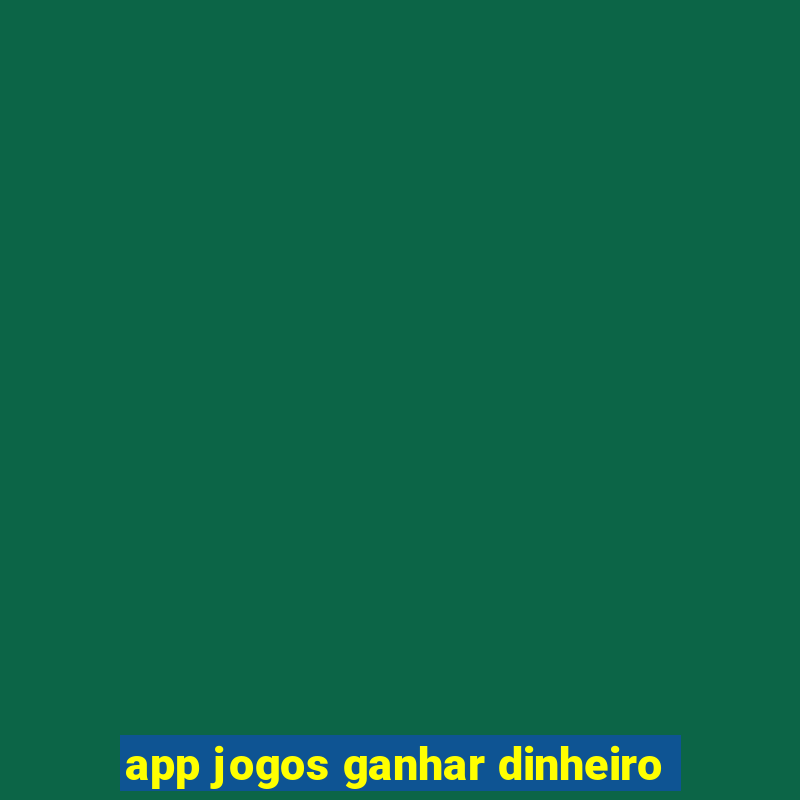 app jogos ganhar dinheiro