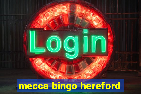 mecca bingo hereford