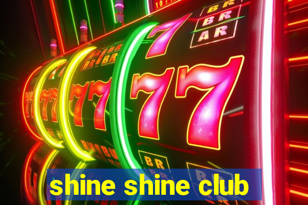 shine shine club