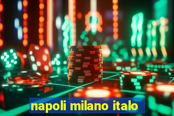 napoli milano italo