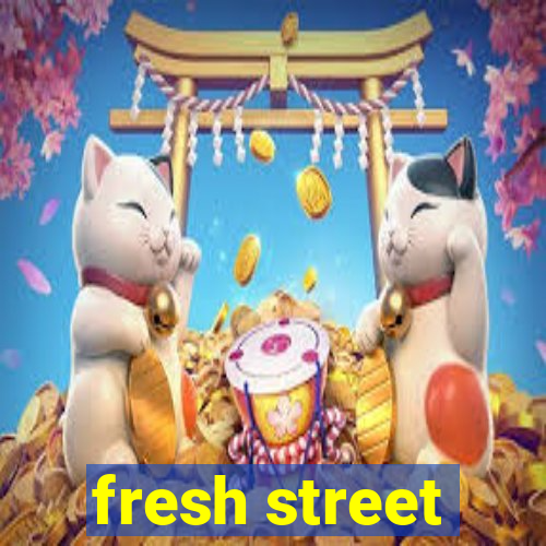 fresh street