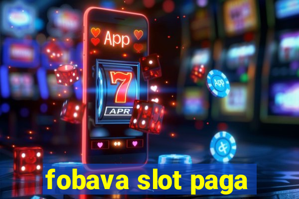 fobava slot paga